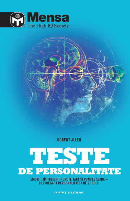 Mensa. Teste de personalitate. Emoții, aptitudini, puncte tari și puncte slabe – dezvoltăți personalitatea de zi cu zi Mensa. Teste de personalitate. Emoții, aptitudini, puncte tari și puncte slabe – dezvoltăți personalitatea de zi cu zi