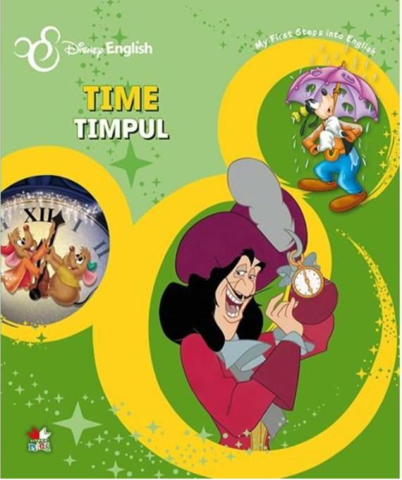 Disney English. Time/Timpul. My First Steps into English Disney English. Time/Timpul. My First Steps into English