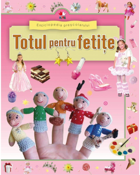 Enciclopedia preșcolarului. Totul pentru fetițe Enciclopedia preșcolarului. Totul pentru fetițe