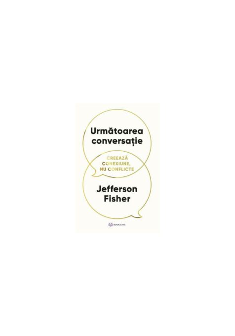 Urmatoarea conversatie. Creeaza conexiune, nu conflicte