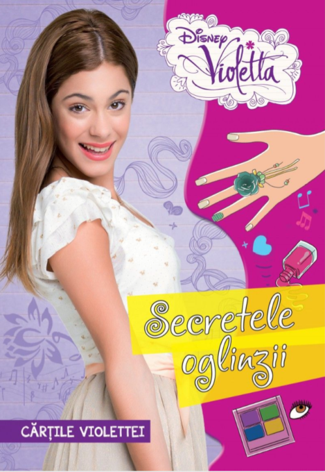 Disney. Violetta. Cărțile Violettei. Secretele oglinzii Disney. Violetta. Cărțile Violettei. Secretele oglinzii