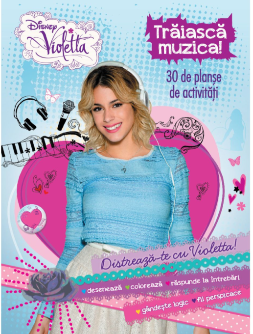 Disney. Violetta. Trăiască muzica! 30 de planșe de activități Disney. Violetta. Trăiască muzica! 30 de planșe de activități