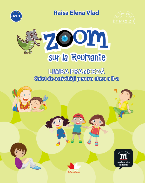 Zoom sur la Roumanie. Limba franceza. Caiet de activitati pentru clasa a II-a Zoom sur la Roumanie. Limba franceza. Caiet de activitati pentru clasa a II-a