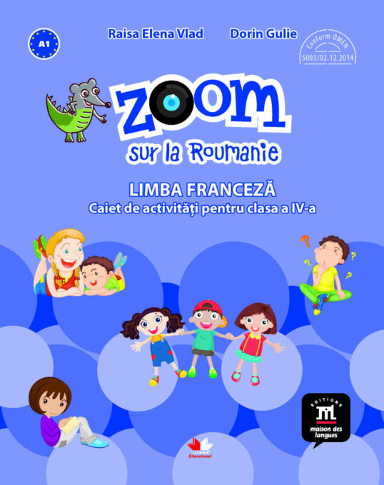 Zoom sur la Roumanie. Limba franceza. Caiet de activitati pentru clasa a IV-a Zoom sur la Roumanie. Limba franceza. Caiet de activitati pentru clasa a IV-a